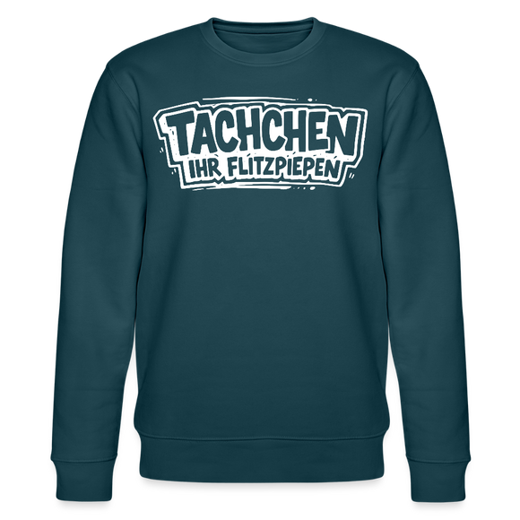 Berliner Spruch-TACHCHEN IHR FLITZPIEPEN-Unisex Bio-Sweatshirt - Dunkles Petrol