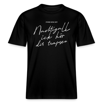 NACHTIGALL ICK HÖR DIR TRAPSEN- RELAXED FIT Unisex BIO T-Shirt - Schwarz