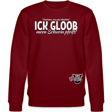 ICK GLOOB MEEN SCHWEIN PFEIFT!-Unisex Bio-Sweatshirt II - Burgunderrot