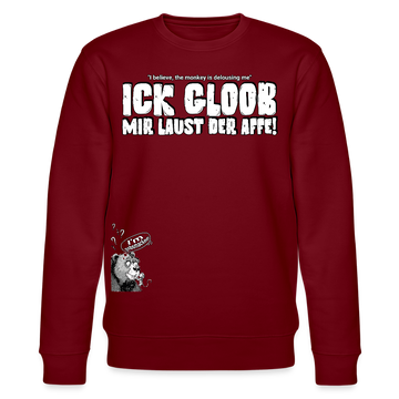 ICK GLOOB MIR LAUST DER AFFE-Unisex Bio-Sweatshirt II - Burgunderrot