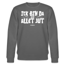 ICK BIN DA, ALSO ALLET JUT-Unisex Bio-Sweatshirt - Anthrazit
