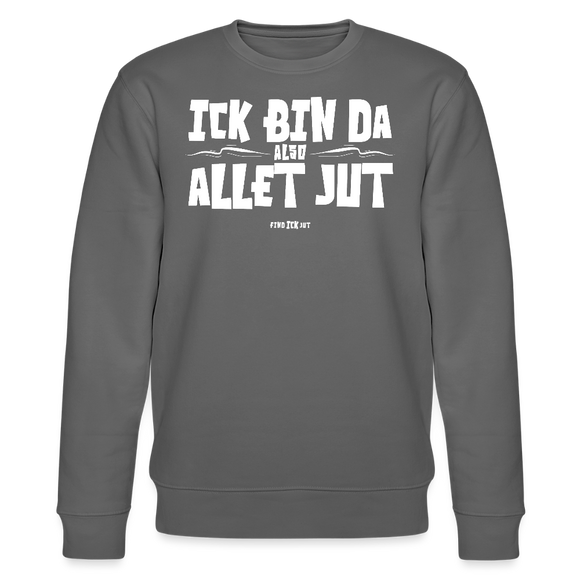 ICK BIN DA, ALSO ALLET JUT-Unisex Bio-Sweatshirt - Anthrazit