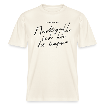 NACHTIGALL ICK HÖR DIR TRAPSEN- RELAXED FIT Unisex BIO T-Shirt - Naturweiß 