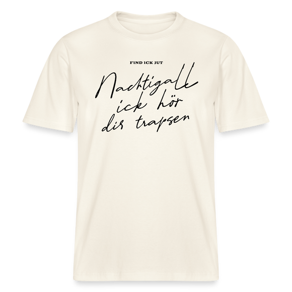 NACHTIGALL ICK HÖR DIR TRAPSEN- RELAXED FIT Unisex BIO T-Shirt - Naturweiß 