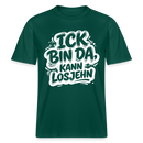 ICK BIN DA, KANN LOSJEHN-RELAXED FIT Unisex BIO T-Shirt mit Berliner Schnauze - Forest