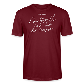 NACHTIGALL ICK HÖR DIR TRAPSEN-Unisex T-Shirt BIO - Burgunderrot