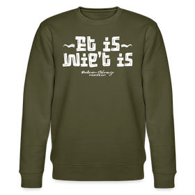 Berliner Spruch-ET IS WIE'T IS-Unisex Bio-Sweatshirt - Khaki