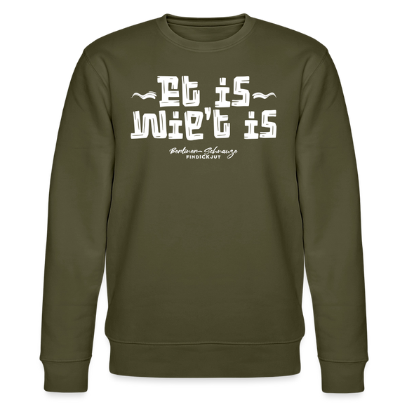 Berliner Spruch-ET IS WIE'T IS-Unisex Bio-Sweatshirt - Khaki