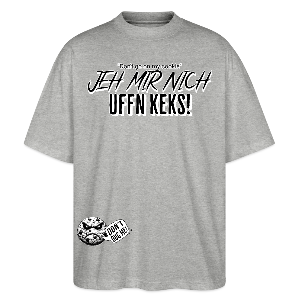 JEH MIR NICH UFFN KEKS!-Unisex Oversize Bio-T-Shirt - Grau meliert