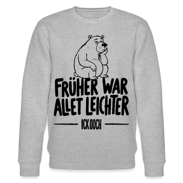 FRÜHER WAR ALLET LEICHTER-ICK OOCH-Unisex Bio-Sweatshirt mit Berliner Bär - Grau meliert