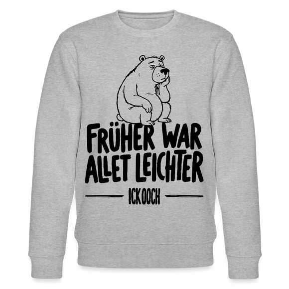 FRÜHER WAR ALLET LEICHTER-ICK OOCH-Unisex Bio-Sweatshirt mit Berliner Bär - Grau meliert