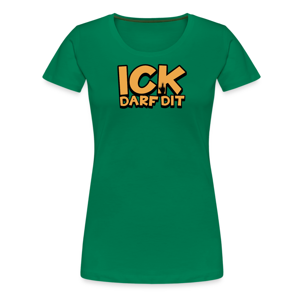 ICK DARF DIT - Frauen Premium T-Shirt - Kelly Green