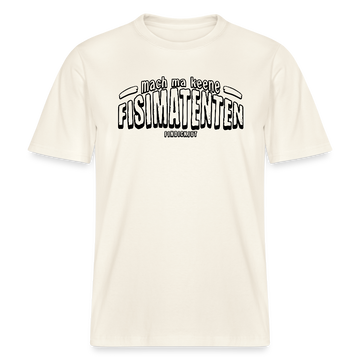 Berliner Spruch-FISIMATENTEN-RELAXED FIT Unisex BIO T-Shirt - Naturweiß 