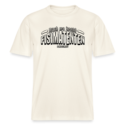 Berliner Spruch-FISIMATENTEN-RELAXED FIT Unisex BIO T-Shirt - Naturweiß 