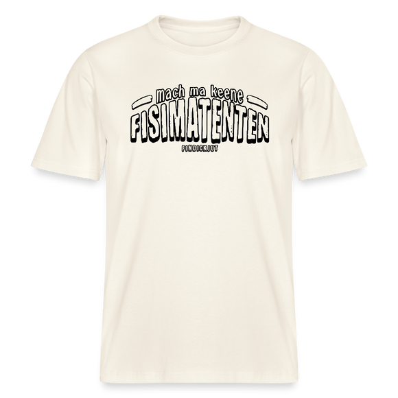 Berliner Spruch-FISIMATENTEN-RELAXED FIT Unisex BIO T-Shirt - Naturweiß 