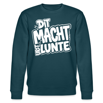 DIT MACH URST LUNTE-Unisex Bio-Sweatshirt-lustiger Spruch mit Berliner Schnauze - Dunkles Petrol