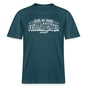 Berliner Spruch-FISIMATENTEN-RELAXED FIT Unisex BIO T-Shirt II - Dunkles Petrol