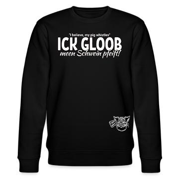 ICK GLOOB MEEN SCHWEIN PFEIFT!-Unisex Bio-Sweatshirt II - Schwarz