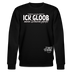 ICK GLOOB MEEN SCHWEIN PFEIFT!-Unisex Bio-Sweatshirt II - Schwarz