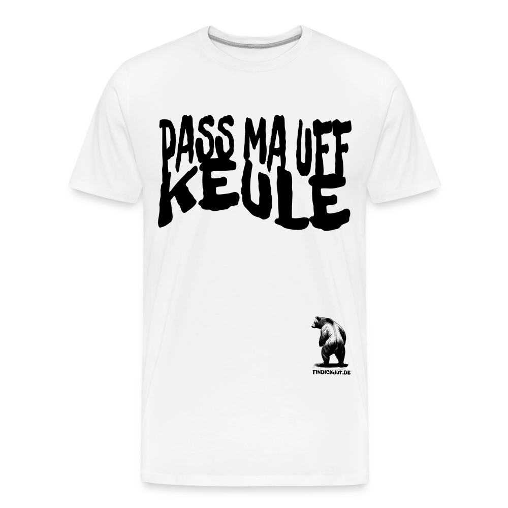 PASS MA UFF KEULE - Männer Premium Bio T-Shirt - Weiß