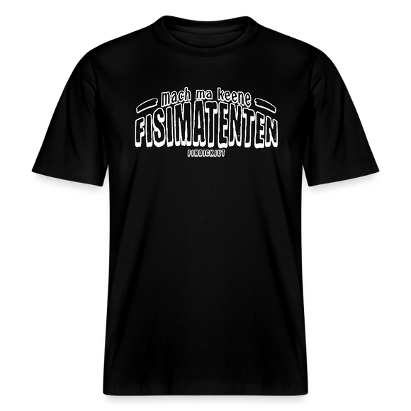 Berliner Spruch-FISIMATENTEN-RELAXED FIT Unisex BIO T-Shirt II - Schwarz
