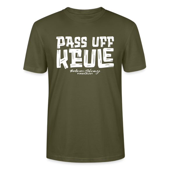 Berliner Spruch-PASS UFF KEULE-Unisex T-Shirt mit Berliner Schnauze - Khaki