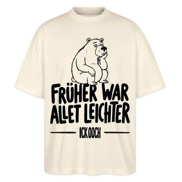 FRÜHER WAR ALLET LEICHTER-ICK OOCH-Oversized Unisex Bio T-Shirt - Natur
