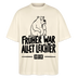 FRÜHER WAR ALLET LEICHTER-ICK OOCH-Oversized Unisex Bio T-Shirt - Natur