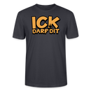 ICK DARF DIT - Unisex T-Shirt BIO - Dunkles Graublau