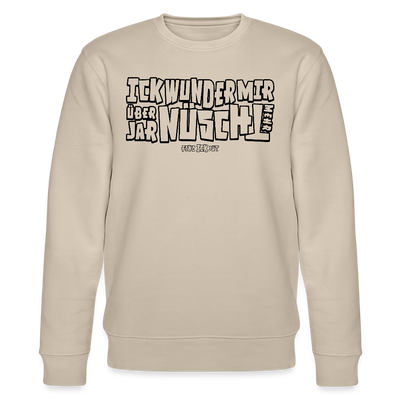 Berliner Spruch-schwarz umrandeter print-ICK WUNDER MIR ÜBER JAR NÜSCHT MEHR -Unisex Bio-Sweatshirt - Beige