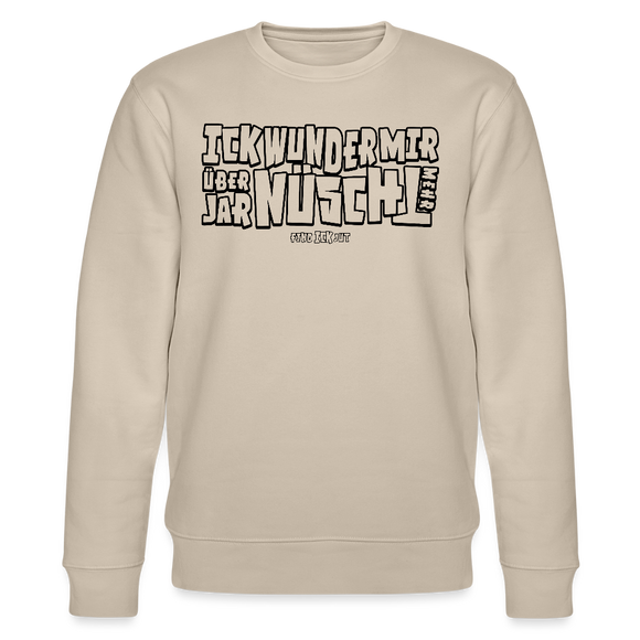 Berliner Spruch-schwarz umrandeter print-ICK WUNDER MIR ÜBER JAR NÜSCHT MEHR -Unisex Bio-Sweatshirt - Beige