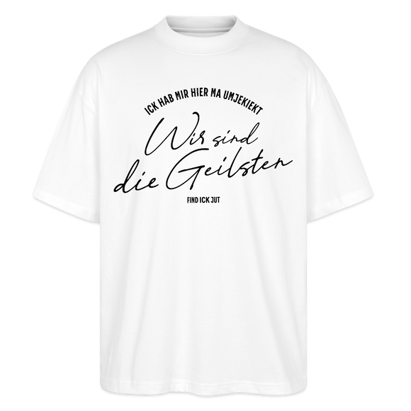 WIR SIND DIE GEILSTEN-Berlin26-Oversized Unisex Bio T-Shirt - Weiß
