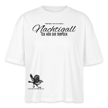 NACHTIGALL ICK HÖR DIR TRAPSEN-Frauen Boxy Bio-T-Shirt - Weiß