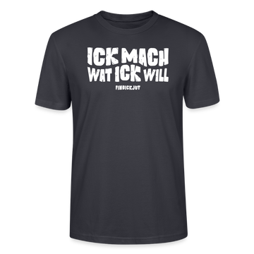 ICK MACH WAT ICK WILL-Unisex T-Shirt BIO - Dunkles Graublau