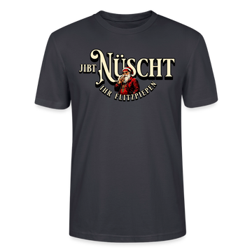 JIBT NÜSCHT IHR FLITZPIEPEN - Unisex Bio T-Shirt - Dunkles Graublau