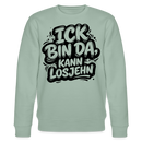 ICK BIN DA KANN LOSJEHN-Unisex Bio-Sweatshirt mit Berliner Spruch - Helles Graugrün
