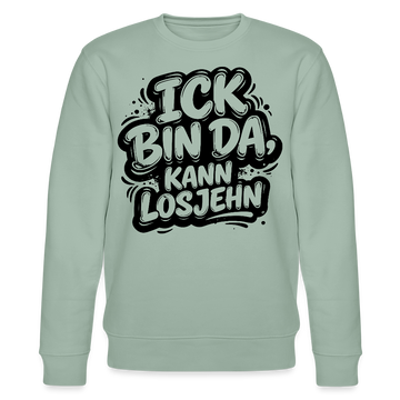ICK BIN DA KANN LOSJEHN-Unisex Bio-Sweatshirt mit Berliner Spruch - Helles Graugrün