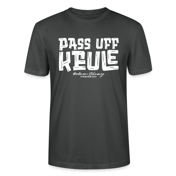 Berliner Spruch-PASS UFF KEULE-Unisex T-Shirt mit Berliner Schnauze - Anthrazit