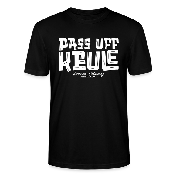 Berliner Spruch-PASS UFF KEULE-Unisex T-Shirt mit Berliner Schnauze - Schwarz