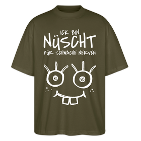 NÜSCHT FÜR SCHWACHE NERVEN-Oversized Unisex Bio T-Shirt mit Berliner Schnauze - Khaki