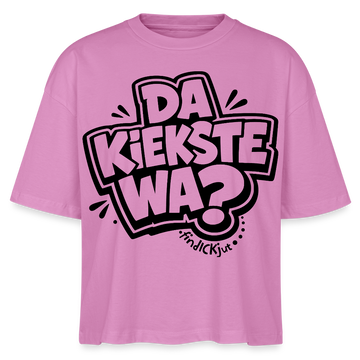 Berliner Spruch-DA KIEKSTE WA?-Frauen Boxy Bio-T-Shirt - Pink