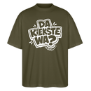 Berliner Spruch-DA KIEKSTE WA?-Oversized Unisex Bio T-Shirt - Khaki