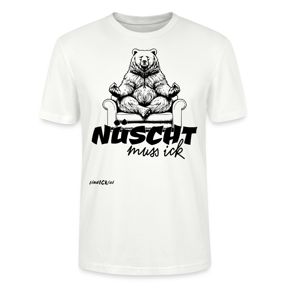 NÜSCHT MUSS ICK-Unisex T-Shirt Bio II - Weiß