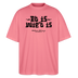 Berliner Gelassenheit-ET IS WIE'T IS-Oversized Unisex Bio T-Shirt - Pink 