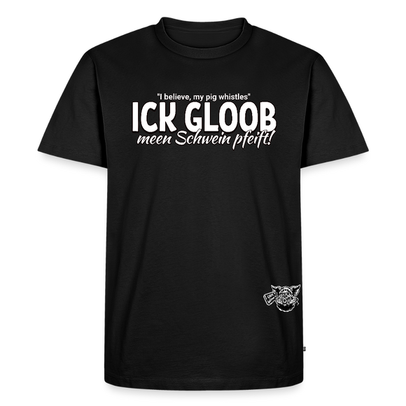 ICK GLOOB MEEN SCHWEIN PFEIFT-Männer Premium BIO T-Shirt - Schwarz