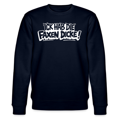 ICK HAB DIE FAXEN DICKE-Unisex Bio-Sweatshirt mit Berliner Spruch - Navy