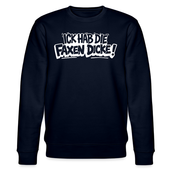 ICK HAB DIE FAXEN DICKE-Unisex Bio-Sweatshirt mit Berliner Spruch - Navy