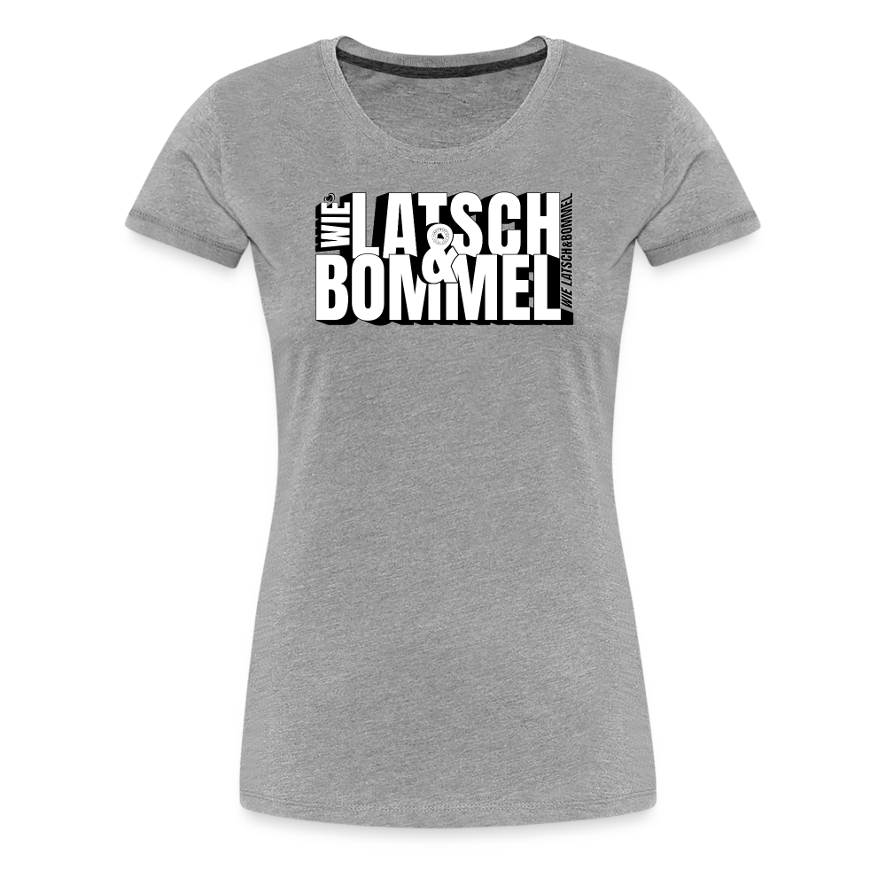 WIE LATSCH UND BOMMEL - Frauen Premium T-Shirt - Grau meliert