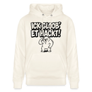 Berliner Spruch-ICK GLOOB ET HACKT!-Unisex Bio-Hoodie - Naturweiß 