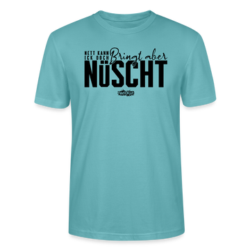 Berliner Spruch-NETT KANN ICK OOCH-Unisex T-Shirt BIO - Pastelltürkis